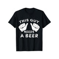 This Guy Needs A Beer" Funny Men's T-Shirt