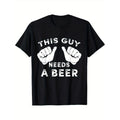 This Guy Needs A Beer T-Shirt - Funny Mens Drinking Gift Tee Printed T-shirt Comfortable Breathable, Casual Short Sleeve,...