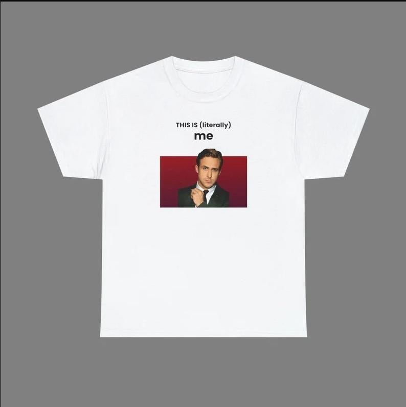 This Is Literally Me T-shirt, This is me T-shirt, Ryan Gosling T-shirt Hoodie, Sweatshirt | GrindPrints.com