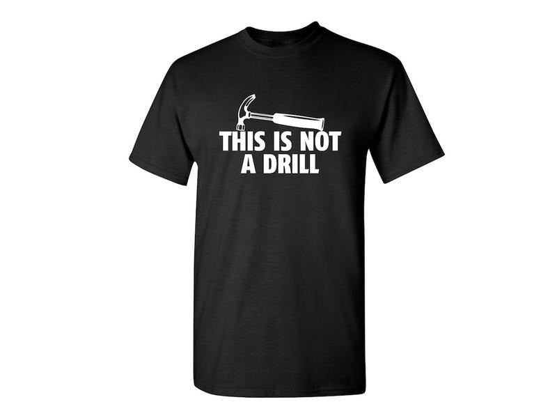 This Is Not A Drill Sarcastic Humor Graphic Novelty Funny T Shirt Cotton Menswear Hoodie, Sweatshirt | GrindPrints.com