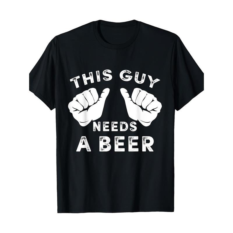 This Guy Needs Beer Funny Man Drinking 220g 100% Cotton Made Usa T-Shirts, Hoodie, Sweatshirt