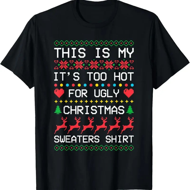 This is My It's Too Hot for Ugly Christmas Sweaters Xmas T-Shirtstyle{n002}2 T-Shirts, Hoodie, Sweatshirt | GrindPrints.com