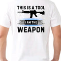 This is a Tool. I am the Weapon T-Shirt