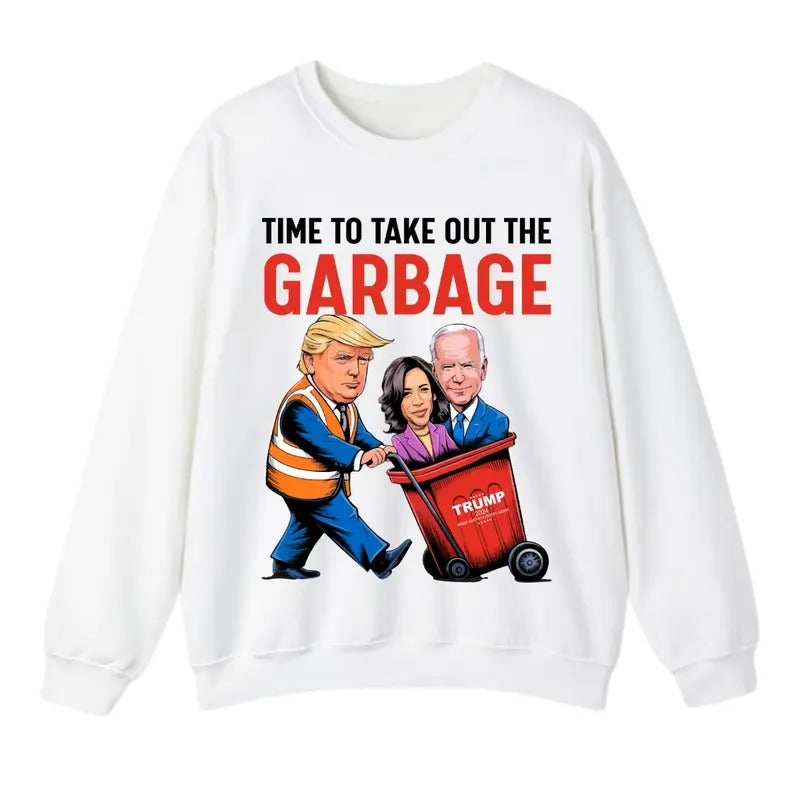 Time To Take Out The Garbage Sweatshirt, Trump Shirt, Make American Garbage Great Again Sweatshirt and T-Shirt, Gift For...
