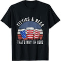 Titties and Beer That's Why I'm Here Funny Beer 4th Of July T-Shirt made in usa Hoodie, Sweatshirt | GrindPrints.com