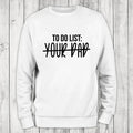 To Do List Your Dad Sweatshirt Classic Womenswear T-Shirts, Hoodie | GrindPrints.com