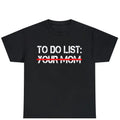 To Do List Your Mom T-Shirt | Mother's Day Shirt | Mom Gift Tee | Humorous Graphic Tee | To Do List Shirt | Graphic Tee |...