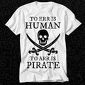 To Err is Human To Arr is Pirate T Shirt Gift For Womens Mens Unisex Top Adult Tee Vintage Music Best Movie Made in USA...