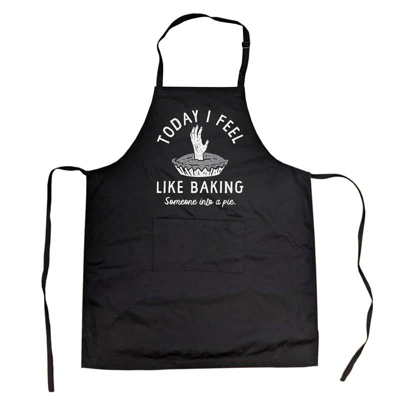 Today I Feel Like Baking Someone Into A Pie Cookout Apron Funny Sarcastic Novelty Cooking Smock Funny Aprons Funny Food...