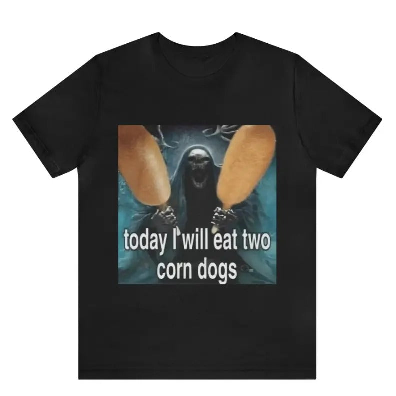 Today I Will Eat Two Corn Dogs Meme T-Shirt - Funny T-Shirts, Meme Shirts, Parody Gifts, Gag Gifts, Ironic Tees, Dark...
