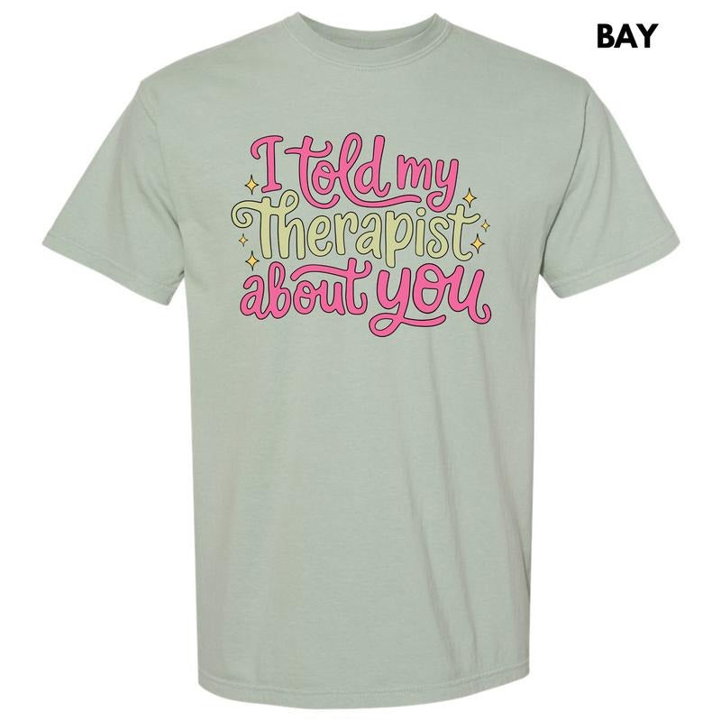 Told My Therapist Comfort Colors T-Shirt 'NLB' Hoodie, Sweatshirt | GrindPrints.com