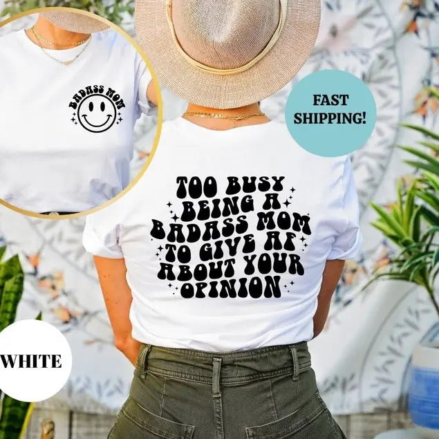 Too Busy Being A Badass Mom To Give Af About Your Opinion Shirt, Funny Mom T-Shirt, Badass Mom T-Shirt, Mom Sweatshirt,...