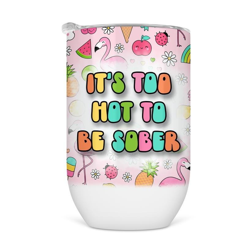Too Hot To Be Sober Wine Tumbler - Funny Wine Cup For Women T-Shirts, Hoodie, Sweatshirt | GrindPrints.com