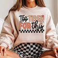 Too Tired for This DTF Transfers - THIS IS NOT A SHIRT Hoodie, Sweatshirt | GrindPrints.com