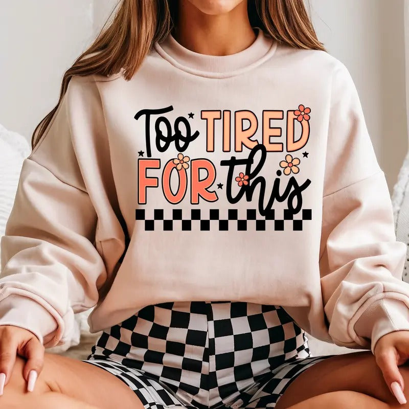 Too Tired for This DTF Transfers - THIS IS NOT A SHIRT Hoodie, Sweatshirt | GrindPrints.com