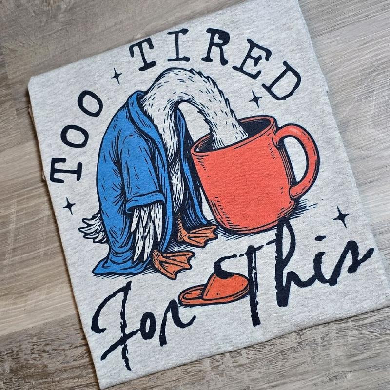 Too tired for this silly goose Graphic Tee Hoodie, Sweatshirt | GrindPrints.com