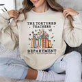 Tortured Teachers Department Sweatshirt, Teacher Sweatshirt, Funny Teacher Sweater, The Tortured Teachers Department,...