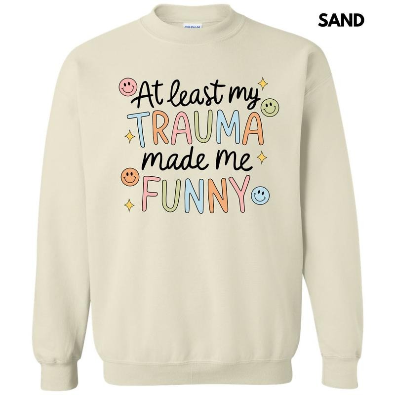 Trauma Made Me Funny Sweatshirt 'NLB' T-Shirts, Hoodie | GrindPrints.com