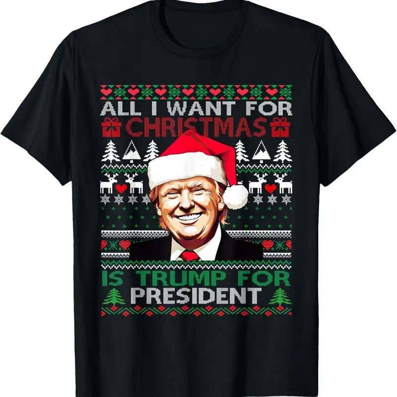 Trump All I Want For Christmas President Ugly Christmas 2024 T-Shirt Hoodie, Sweatshirt | GrindPrints.com