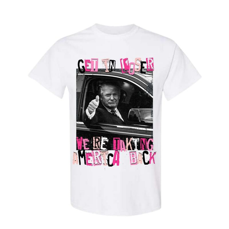 Trump Get In Loser We Are Taking America Back Shirt, Republican Gift, Trump 'Merica Tee, Trump 2024 Shirt, Full Color,...