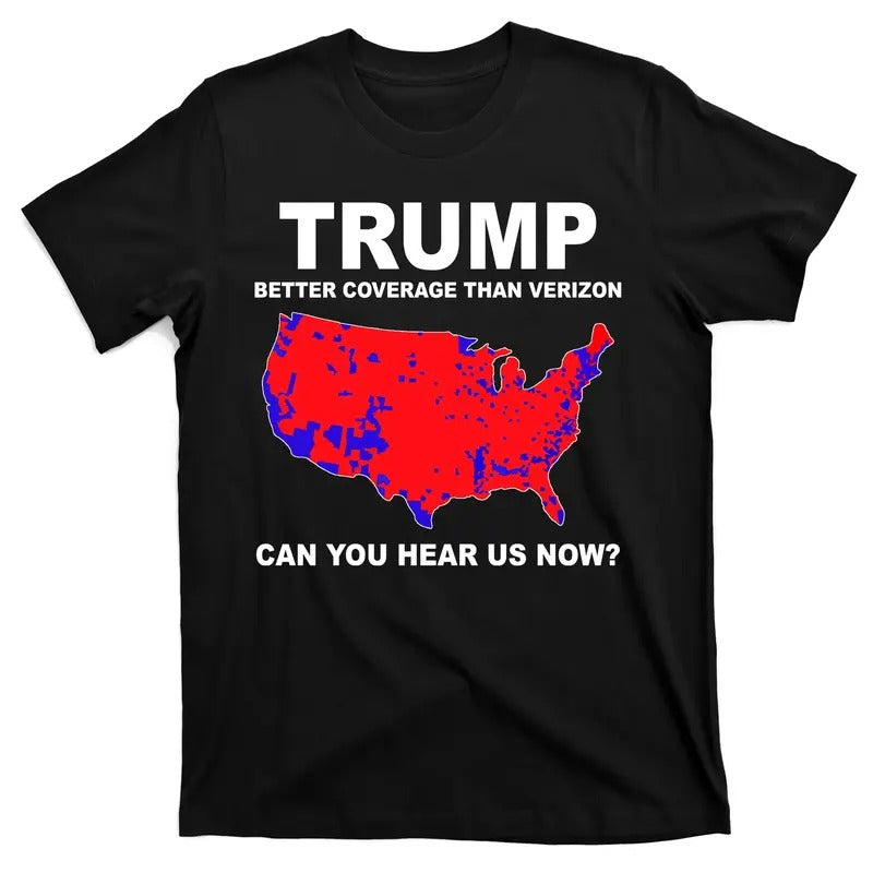 Trump Has Better Coverage Than Cell Carriers Can You Hear Us Now? Red Wave Us Map T-Shirt Hoodie, Sweatshirt