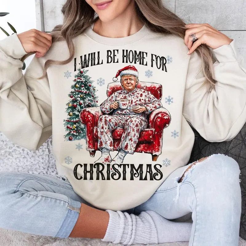 Trump I'll Be Home for Christmas - Humorous Trump Christmas T-Shirt , Funny Christmas Sweatshirt Hoodie | GrindPrints.com