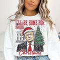Trump I'll Be Home for Christmas T-shirt Sweatshirt Hoodie