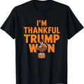 Trump Thanksgiving Shirt I'm Thankful Trump Won T-Shirt Hoodie, Sweatshirt | GrindPrints.com