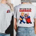 #Trump Time To Take Out The Garbage Shirt, Garbage For #Trump Cotton Top , Global Trending Outfits Hoodie, Sweatshirt