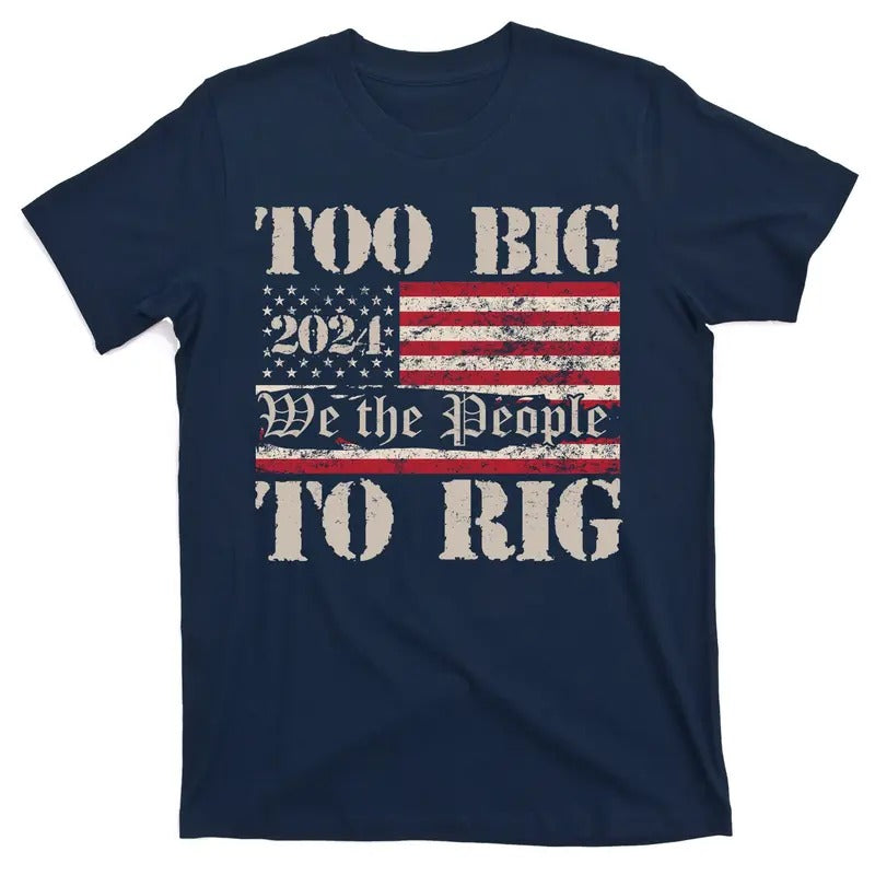 Trump Too Big To Rig We The People Donald Trump JD Vance 2024 USA T-Shirt Hoodie, Sweatshirt | GrindPrints.com