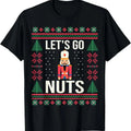 Ugly Christmas Sweater Nutcracker Let's Go Nuts T-Shirt Hoodie, Sweatshirt | GrindPrints.com