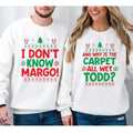 Ugly Christmas Sweatshirt, I Don't Know Margo And Why Is The Carpet All Wet Todd, Christmas Funny Couple Shirts, Long...