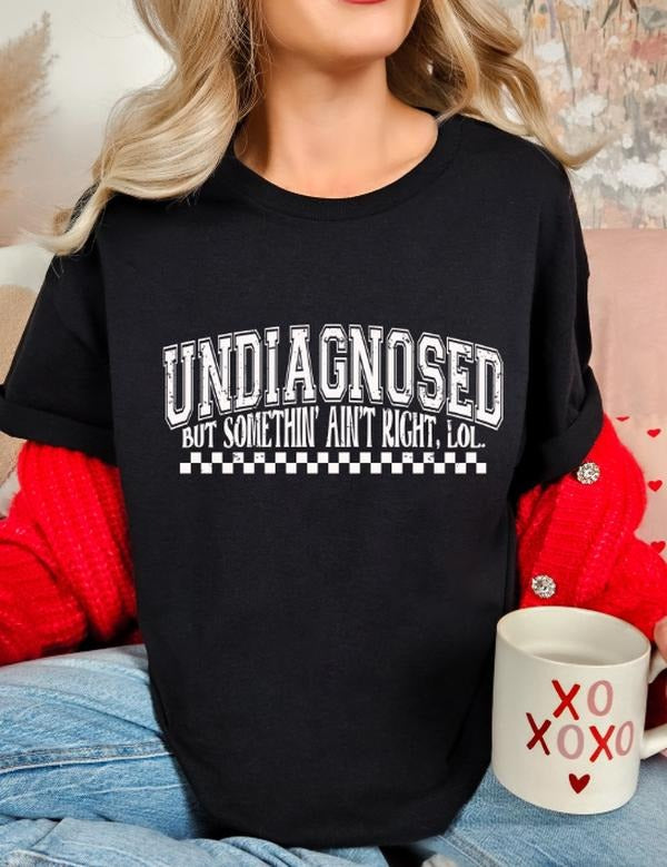 Undiagnosed but something ain't right funny casual softstyle unisex t-shirt Hoodie, Sweatshirt | GrindPrints.com