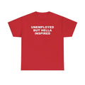Unemployed but Hella Inspired Unisex Tshirt Hoodie, Sweatshirt | GrindPrints.com