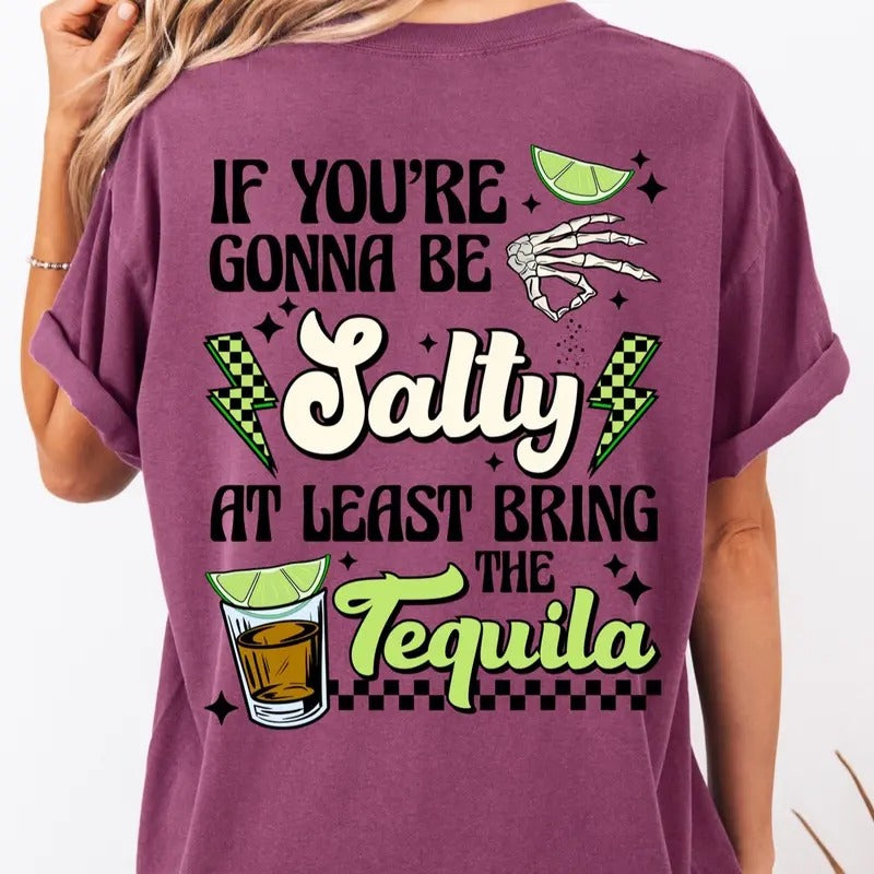 Unisex comfort colors if your gonna be salty bring the tequila short sleeve cotton casual graphic tshirt Hoodie, Sweatshirt