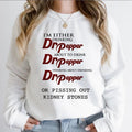 [Up To 5XL] I'm Either Drinking Dr Pepper About To Drink Dr Pepper Sweatshirt, Pissing Out Kidney Stones Tee, Funny...
