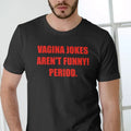 VAGINA JOKES AREN'T FUNNY! PERIOD Short Sleeve T Shirt Menswear Top Hoodie, Sweatshirt | GrindPrints.com