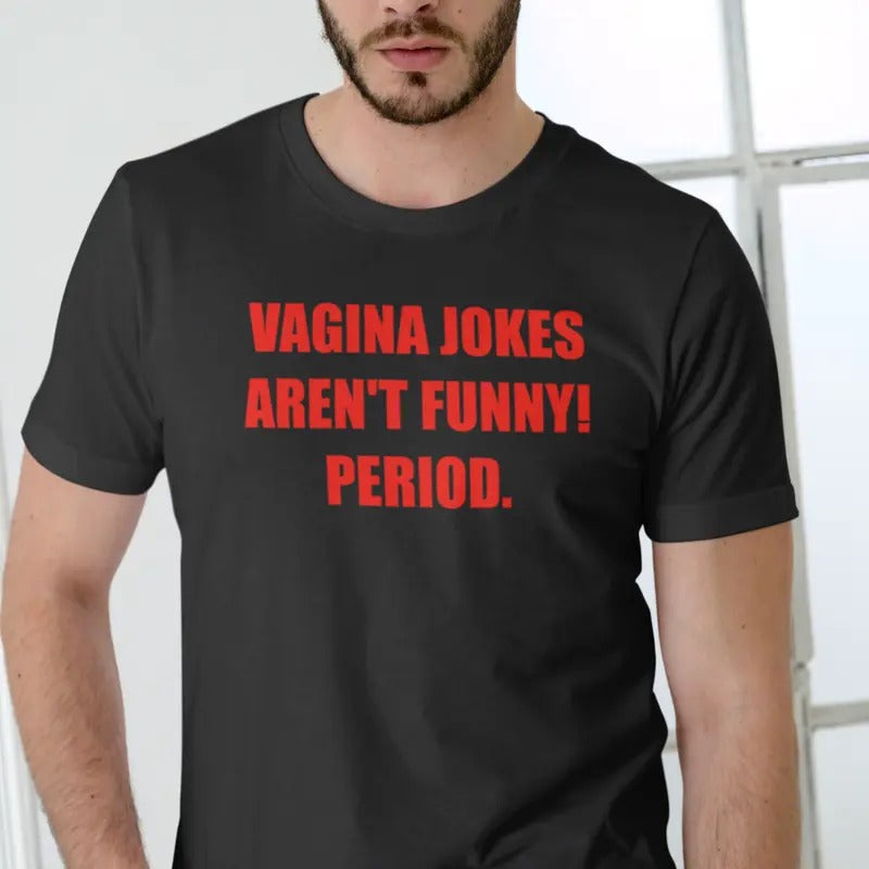 VAGINA JOKES AREN'T FUNNY! PERIOD Short Sleeve T Shirt Menswear Top Hoodie, Sweatshirt | GrindPrints.com