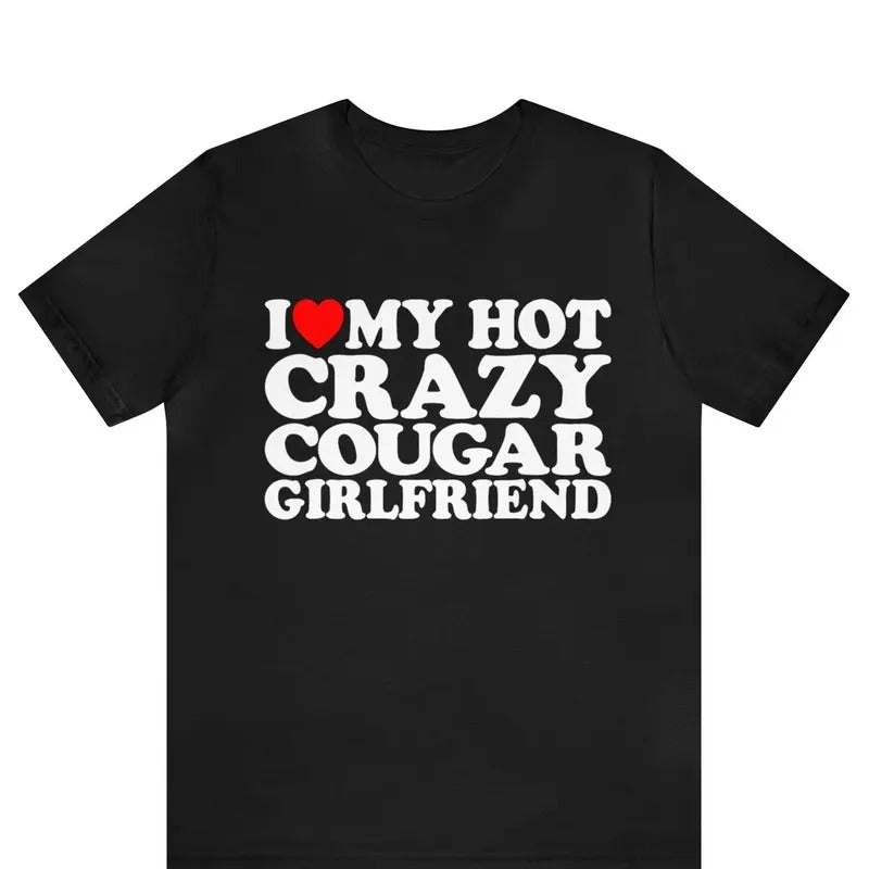 Valentine Shirt, I Love My Hot Crazy Cougar Girlfriend Shirt Cotton Menswear Hoodie, Sweatshirt | GrindPrints.com