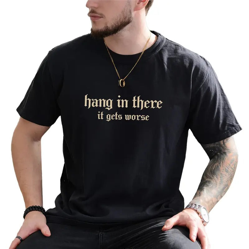 Vintage Hang in There It Gets Worse Graphic Tee, Gothic Funny Hang In There Men T-shirt, Retro Funny Meme Shirt, Funny...