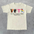 Vote Like Your Daughters Rights Depend On It Shirt, Sarcastic Graphic Tee, Unisex Classic Cotton Tee with a Two-Sided...