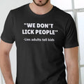 WE DON'T LICK PEOPLE, Lies adults tell children T Shirt, Unisex Cotton Menswear Top Hoodie, Sweatshirt | GrindPrints.com