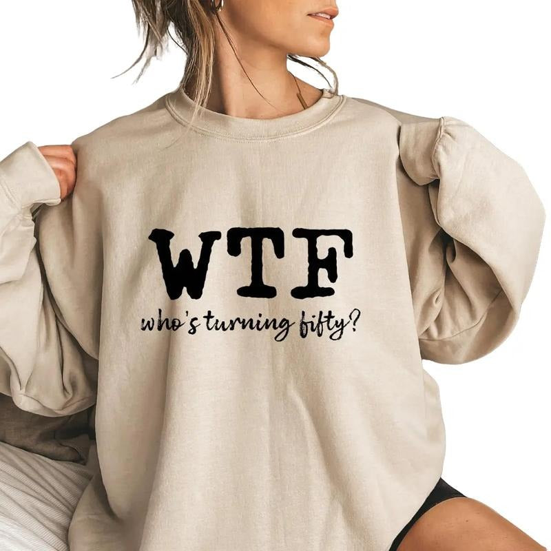 WTF Shirts, 50th Birthday Gift for Women, WTF 50 Shirt Hoodie, Sweatshirt | GrindPrints.com