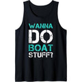 Wanna Do Boat Stuff Tanks Funny Cruise Lake Vacation TankTop Tank Top made in usa T-Shirts, Hoodie, Sweatshirt