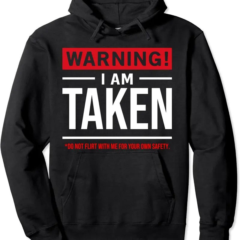 Warning I'M Taken Don'T Flirt Me Girlfriend Boyfriend Hooded T-Shirts, Hoodie, Sweatshirt