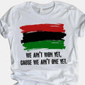 We Ain't Won Yet Cause We Ain't One Yet Powerful Shirt, Black History, BLM Unisex Tee Classic Cotton Top Hoodie, Sweatshirt