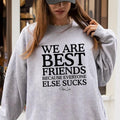 We Are Best Friends Because Everyone Else Sucks Sweatshirt T-Shirts, Hoodie | GrindPrints.com