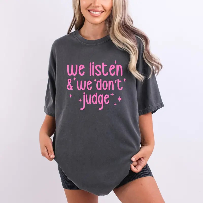 We Listen and We Don't Judge Shirt, Comfort Colors Unisex Garment-Dyed Heavyweight T-Shirt, Funny Crewneck Sweatshirt,...