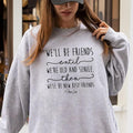 We'll Be Friends Until Sweatshirt Womenswear T-Shirts, Hoodie | GrindPrints.com