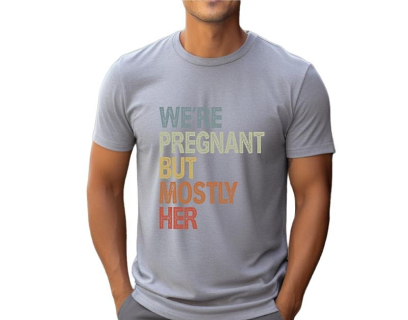 We're Pregnant But Mostly Her T Shirt, Pregnancy Announcement Shirt, Fathers Day Shirt, Soon To Be Dad Gift, Unisex Short...